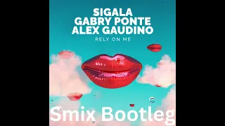 Sigala x Gabry Ponte x Alex Gaudino - Rely On Me (Smix Bootleg)