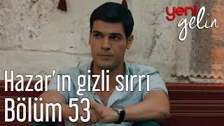 Yeni Gelin 53. Bölüm (Sezon Finali) - Hazar'ın Gizli Sırrı