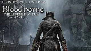 This Is How You DON'T Play Bloodborne Redemption Run Part 1 (0utsyder Edition)
