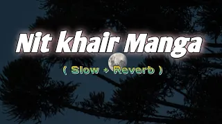 Nit Khair Manga Song | Slow + Reverb | Trending