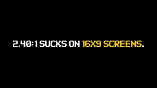 2.40:1 Sucks on 16x9 Screens