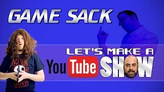 Let's Make a Youtube Show - Game Sack