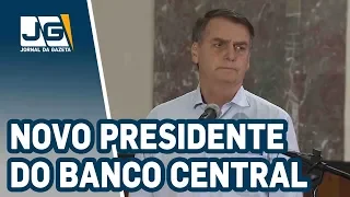 Bolsonaro indica novo presidente do Banco Central