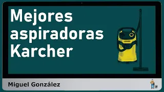 Mejores aspiradoras Karcher - cómo y qué elegir