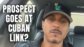 Prospect GOES AT Cuban Link? "This 🥷 Solid At Doing NOTHING"