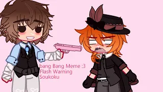 Bang Bang meme [] gacha [] BSD [] Soukoku [] valentines special