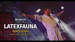 LATEXFAUNA — Ajahuaska | Hedonism Festival 2017 | Muzmapa Live