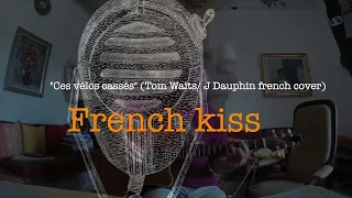 French kiss# 353:  "Ces vélos cassés" ("Broken bicycles" Tom Waits/ Jacques Dauphin French cover)