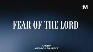 FEAR OF THE LORD - Instrumental worship music + Soaking worship music