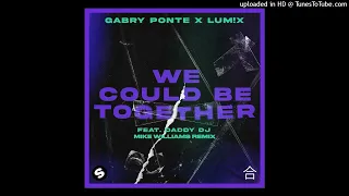 Gabry Ponte x LUM!X - We Could Be Together (feat. Daddy DJ) [Mike Williams Extended Remix]