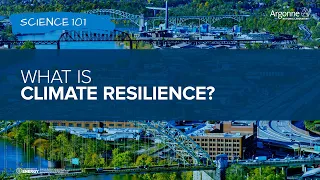 Science 101: What is Climate Resilience?