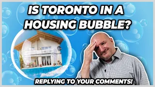 Is Toronto In A Housing Bubble? (Replying To Your Comments)