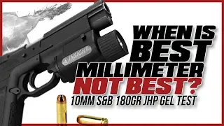 When Is Best Millimeter Not Really Best? 10mm S&B 180gr JHP Gel Test