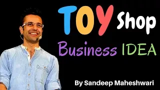 Toy Shop Business Idea, खिलौनोंकी दुकान By Sandeep Maheshwari