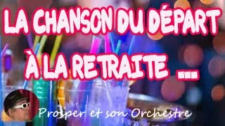 DÉPART EN RETRAITE  / LA CHANSON /   PROSPER ET SON ORCHESTRE