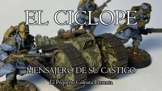 EL CÍCLOPE " MENSAJERO DE SU CASTIGO " // WARHAMMER 40K LORE