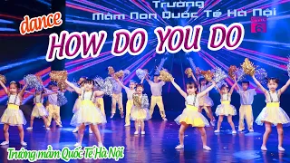 Kids dance HOW DO YOU DO ? - Trường mầm Quốc Tế Hà Nội | Thắp Lửa Ước Mơ