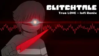 Glitchtale OST - True LOVE [lofi Remix][Genocide Frisk's Theme]