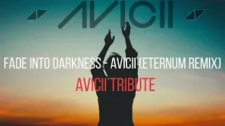 [Tribute for Avicii] Fade Into Darkness - Avicii (ETERNUM Remix)