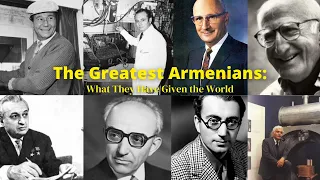 The Greatest Armenians: What They Have Given the World