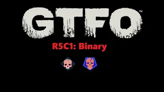GTFO R5C1: Binary (EXTREME)