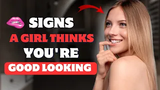 10 PROVEN Signs Girls Think You're Good Looking