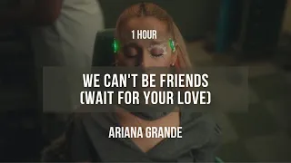 [1 hour] Ariana Grande - we can't be friends (wait for your love) | Lyrics