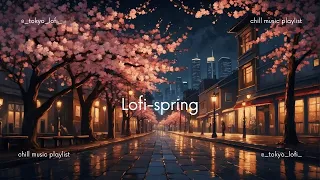 lofi playlist🎧 relaxing and chill lofi mix for spring, study music（春に聴きたい）作業用・勉強用bgm #1