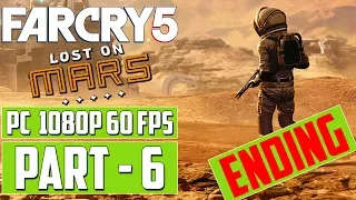 FAR CRY 5 - Lost On Mars Gameplay Walkthrough PART 6 Ending [1080p 60 fps HD] PC - No Commentary