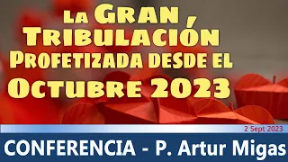 "La Gran Tribulación comenzará des del Octubre 2023": conferencia de P. Artur Migas (2 Sept 2023)