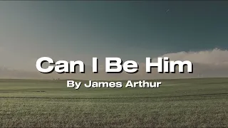 Can I Be Him By James Arthur (Lyrics Video)