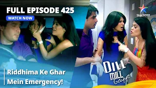 FULL EPISODE 425 | Dill Mill Gayye | दिल मिल गए | Riddhima Ke Ghar Mein Emergency! #starbharat