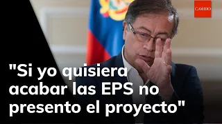 "Si yo quisiera acabar las EPS no presento el proyecto": Gustavo Petro | 𝐂𝐀𝐌𝐁𝐈𝐎