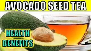 6 Amazing Health Benefits of Avocado Seed Tea | How To Make it