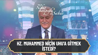 Hz. Muhammed niçin Uhud'a gitmek istedi? - Nihat Hatipoğlu ile Sahur 2 Mayıs 2021