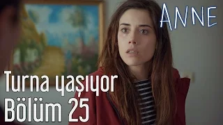 Anne 25. Bölüm - Turna Yaşıyor