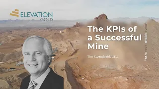 The KPIs of a Successful Mine by Tim Swendseid, CEO of Elevation Gold