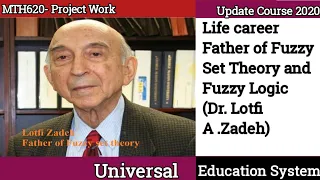 Work Life career Father of Fuzzy Set Theory and Fuzzy Logic (Dr. Lotfi A .Zadeh)