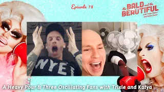 A Heavy Pour & Three Oscillating Fans with Trixie and Katya | The Bald and the Beautiful