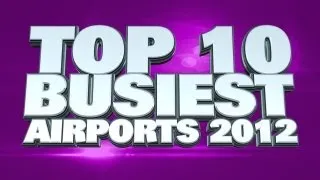 Top 10 Busiest Airports 2012