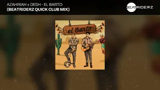 Azahriah x Desh - EL BARTO (BeatRiderz Quick Club Mix)