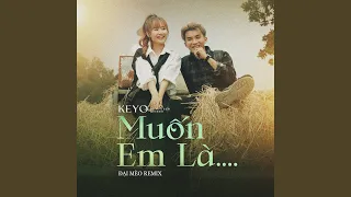 Muốn Em Là (Đại Mèo Remix)