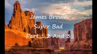 James Brown - Super Bad Part 1, 2 and 3