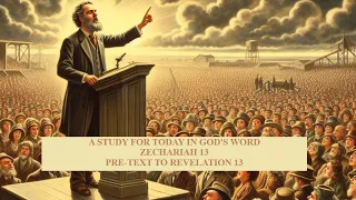 A Study For Today In God's Word, Zechariah 13, a Pre-Text to Revelation 13