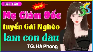 [FULL ĐỘC QUYỀN]- MẸ GIÁM ĐỐC TUYỂN GÁI NGHÈO LÀM CON DÂU- #HaVy3s kể Tiểu Thuyết Ngôn Tình