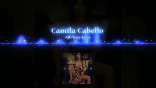 Camila Cabello - All These Years [Slowed and reverb]