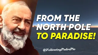 From The North Pole To Paradise! -- 25 Years of Prayer with Padre Pio