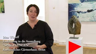 Irina Wistoff - Einführung in die Ausstellung SPIEGELUNGEN - Kurfürstliches Gärtnerhaus