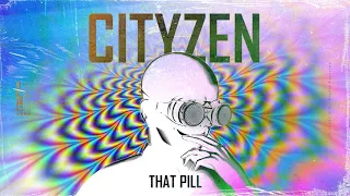 Cityzen - That Pill (Official Music)