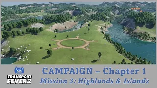 Transport Fever 2 | Campaign Mode | Chapter 1 - Mission 3: Highlands & Islands (Spring Update)